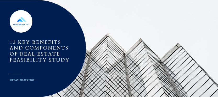 12 Key Benefits and Components of real estate feasibility study