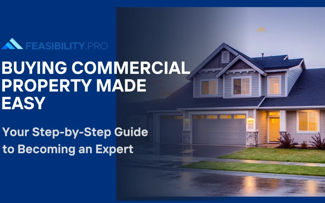 Buying Commercial Property Made Easy: Your Step-by-Step Guide to Becoming an Expert